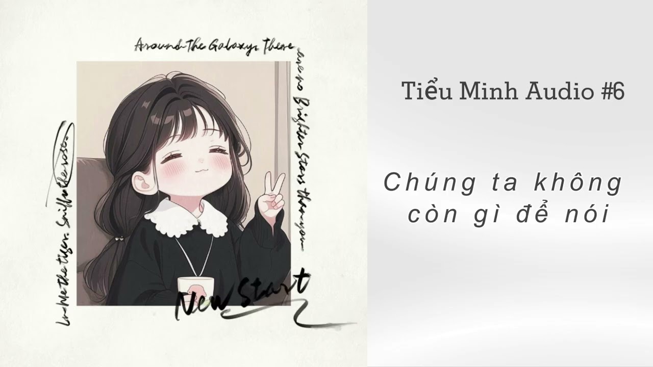 [TRUYỆN AUDIO] - TIỂU MINH AUDIO SỐ 6 - Chúng ta không còn gì để nói - (Full) 