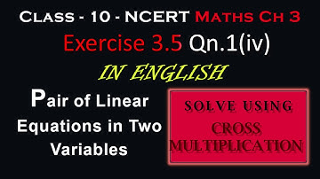 CROSS MULTIPLICATION NCERT Pair of linear equations in two variables Class 10 Ch3 Ex 3.5 Qn1(iv)