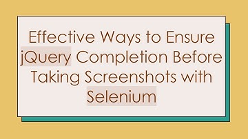 Effective Ways to Ensure jQuery Completion Before Taking Screenshots with Selenium