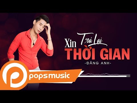 Đăng Anh, ST - Xin Trả Lại Thời Gian