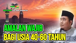AMALAN WAJIB BAGI USIA 40-60 TAHUN/UST ABU HUMAIROH @Ngaji996