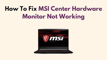 How To Fix MSI Center Hardware Monitor Not Working