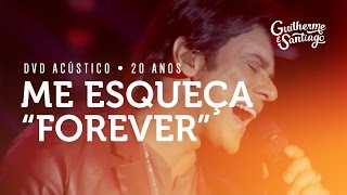 Guilherme e Santiago - Me Esqueça 'Forever' [DVD Acústico 20 Anos]