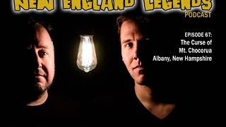 New England Legends Podcast 67 - The Curse of Mt. Chocorua