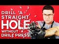 How To Drill A Straight Hole Without A Drill Press