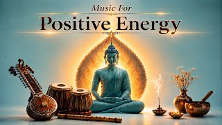 Positive Energy | Indian Classical Meditation Music for Relaxation & Inner Peace
