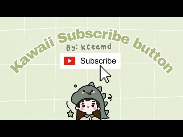 Kceemd | FREE TO USE IN YOUR YT CHANNEL - kawaii Subscribe button with Green Screen class=
