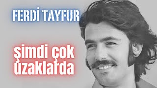 Ferdi Tayfur Şimdi Çok Uzaklarda, Ferdi Tayfur Şarkıları Resimi
