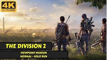 The Division 2 - ViewPoint Museum - Normal - Solo - No Commentary - 4K