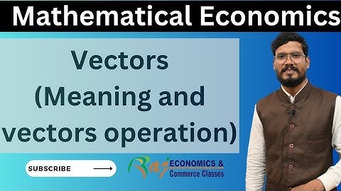 Vectors 1-  Meaning and vectors operation | linear algebra | Mathematical Economics