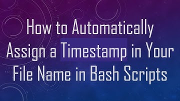 How to Automatically Assign a Timestamp in Your File Name in Bash Scripts