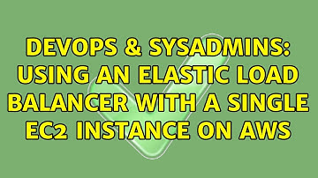 DevOps & SysAdmins: Using an Elastic Load Balancer with a single EC2 instance on AWS
