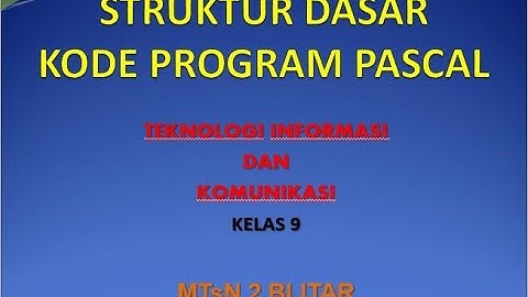 Materi Informatika SMP/MTs Kelas 9 "Struktur Dasar Kode Program Pascal" MTsN 2 Blitar