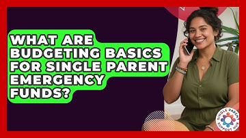 What Are Budgeting Basics For Single Parent Emergency Funds? - Single Parent Support Hub