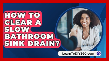 How to Clear a Slow Bathroom Sink Drain? - LearnToDIY360.com