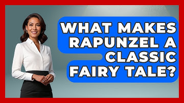 What Makes Rapunzel A Classic Fairy Tale? - Exploring Ancient Myths