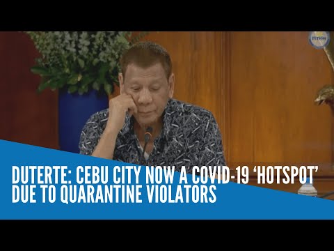 Duterte: Cebu City now a COVID-19 ‘hotspot’ due to quarantine violators