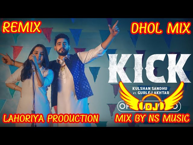 Kick Kulshan Sandhu Dhol Remix Ft. Mix By Ns Music By Lahoriya production New Punjabi Song Dhol Mix class=