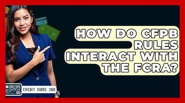 How Do CFPB Rules Interact With The FCRA? - CreditGuide360.com