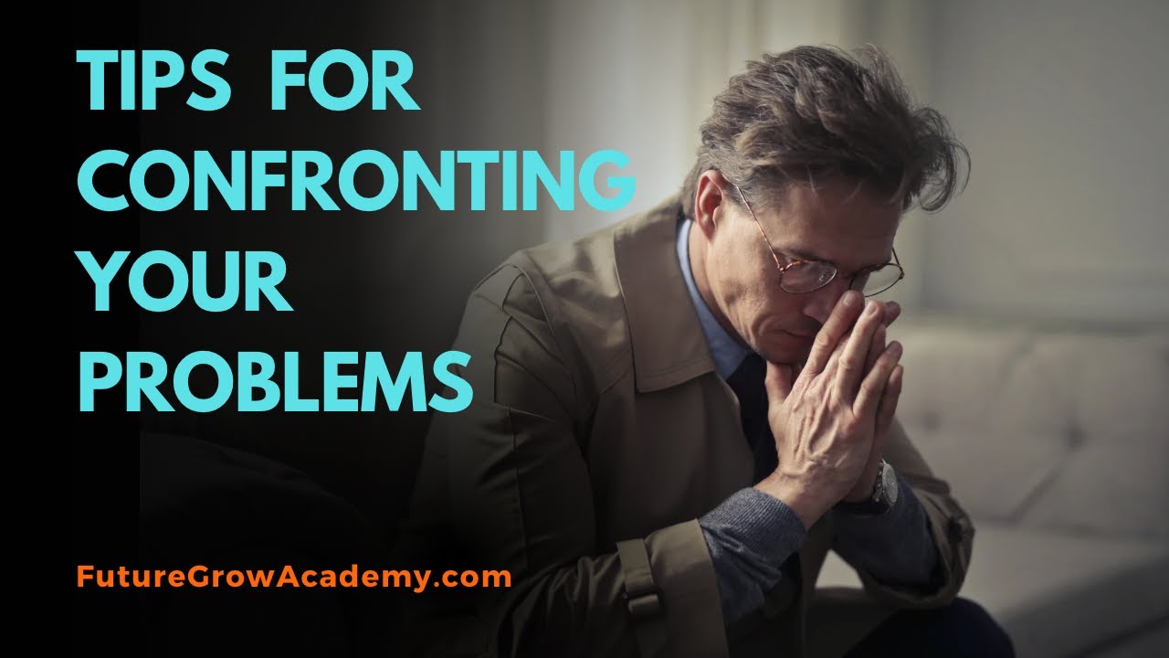 Tips For Confronting Your Problems | Future Grow Academy - YouTube