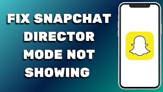 How To Fix Snapchat Director Mode Not Working | Snapchat Director Mode Not Showing