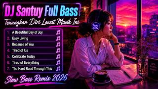 DJ Santuy Full Bass 🎵 Untuk Kamu yang Lagi Capek, Tenangkan Diri Lewat Musik Ini