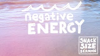 Snack-size-sermon: Negative Energy