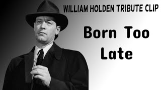 William Holden Tribute:  Born too late Resimi