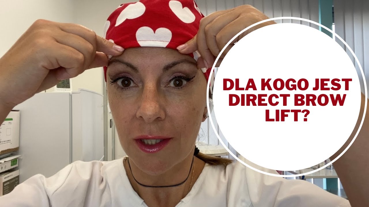 DIRECT BROW LIFT - dlaczego to nie jest zabieg dla wszystkich?