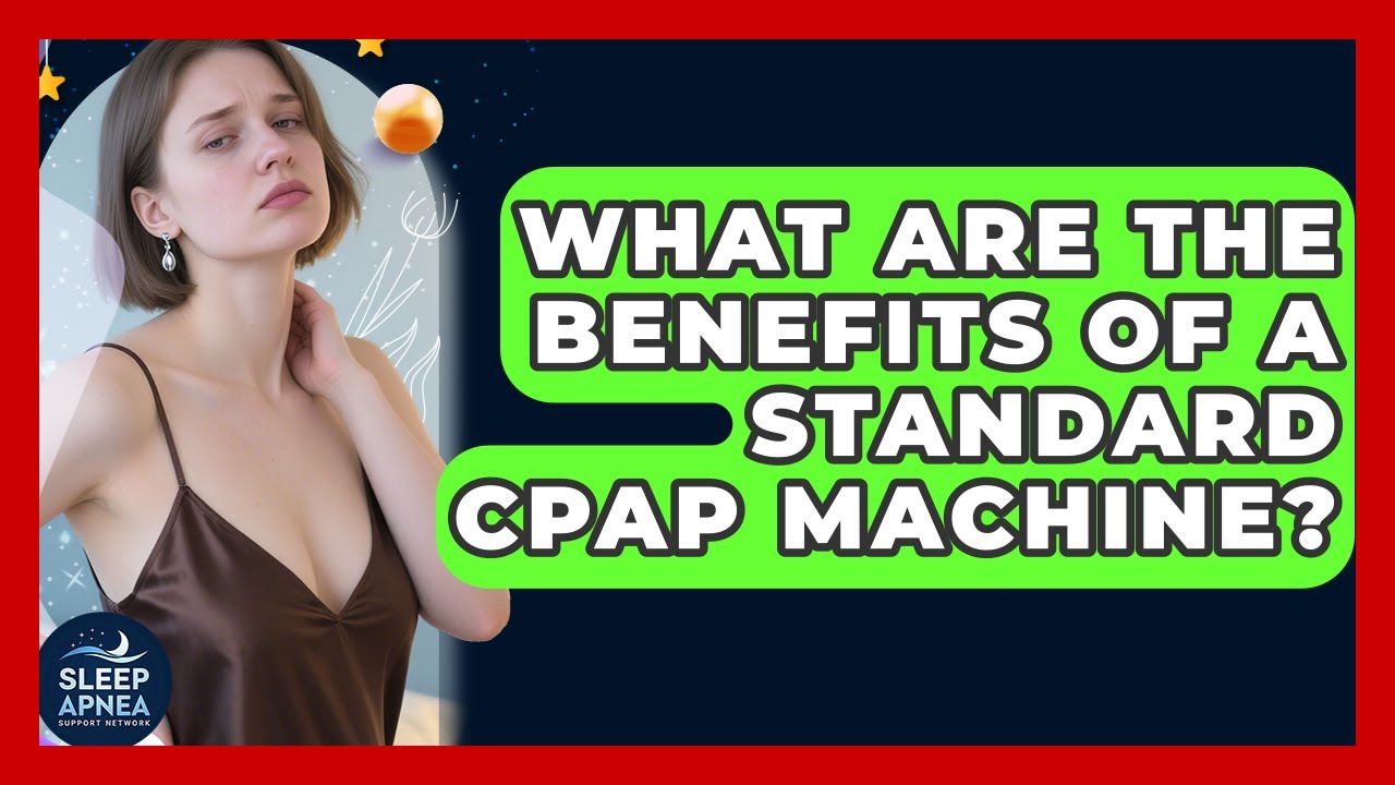 What Are The Benefits Of A Standard CPAP Machine? | Sleep Apnea Support Network