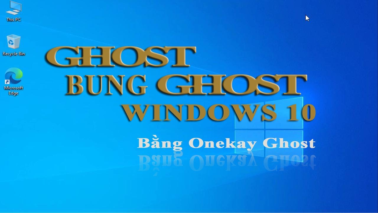 Ghost & bung Ghost Windows 10 bằng Onekay Ghost - YouTube