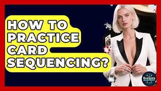 How To Practice Card Sequencing - The Blackjack Blueprint