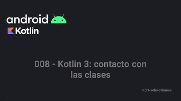 Intro a Android + Kotlin 008 - Kotlin 3: Clases