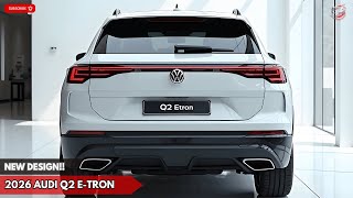 2026 Audi Q2 E Tron Your New City Companion Audi s Compact EV Might Be Perfect