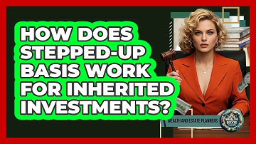 How Does Stepped-Up Basis Work For Inherited Investments?