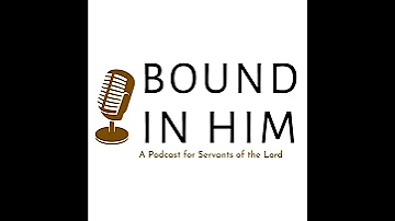 Episode 2: Bound in Him