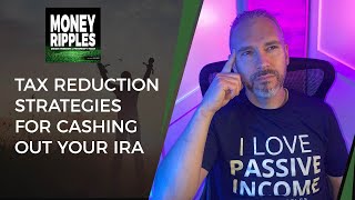 Tax Reduction Strategies For Cashing Out Your IRA | 681