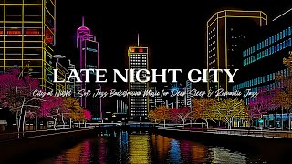 Late Night City - Relaxing Smooth Saxophone Jazz & Soft Background Jazz Music for Good Mood by Smooth Jazz BGM 100 views 6 days ago 47 hours