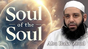 Soul of the Soul: The Ultimate Remedy for Pain | Abu Bakr Zoud
