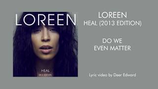 Loreen - 06. Do We Even Matter (Lyrics)