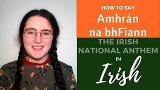 How to say the lyrics of "Amhrán na bhFiann" (National Anthem) in the Irish Language