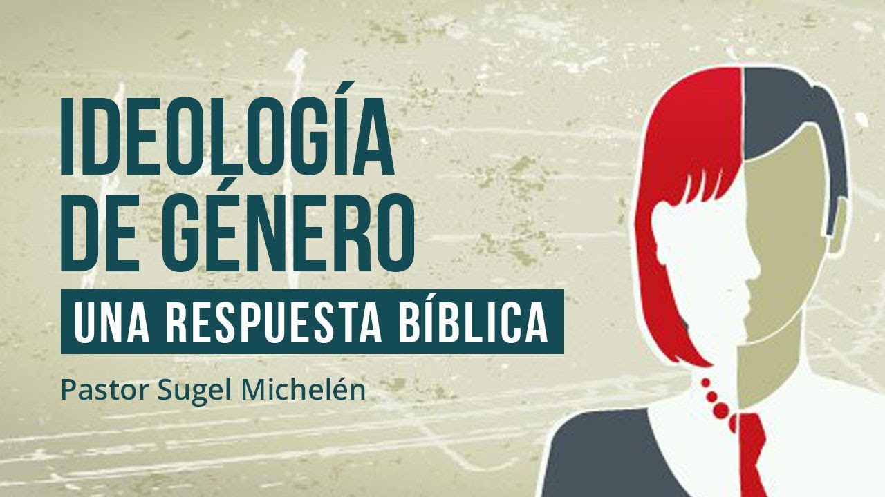 Ideología de Género: Una respuesta bíblica | Ps. Sugel Michelén - YouTube