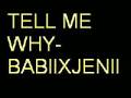Tell me why - BabiiXJenii