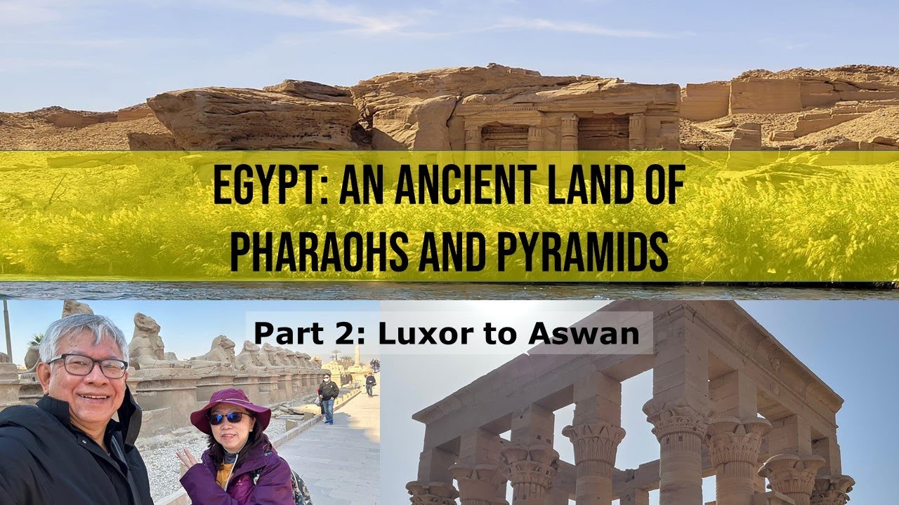 Egypt: An Ancient Land of Pharaohs and Pyramids (Part 2 Luxor to Aswan ...