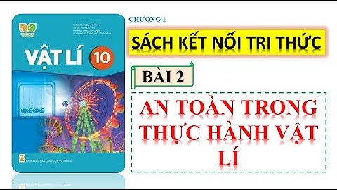 VẬT LÍ 10 - KẾT NỐI TRI THỨC | BÀI 2: AN TOÀN TRONG PHÒNG THỰC HÀNH