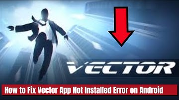 How to Fix Vector App Not Installed Error on Android