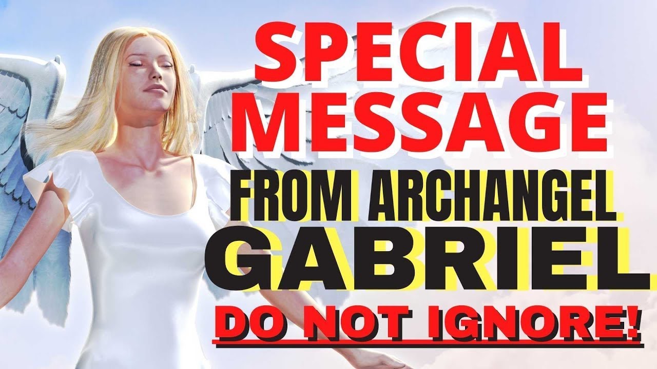 Gabriel's Message Archangel Gabriel's Special Message For You This Month - YouTube