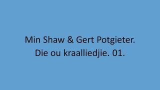 Min Shaw & Gert Potgieter - Die ou kraalliedjie. 01.