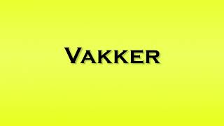 Pronunciation of Vakker