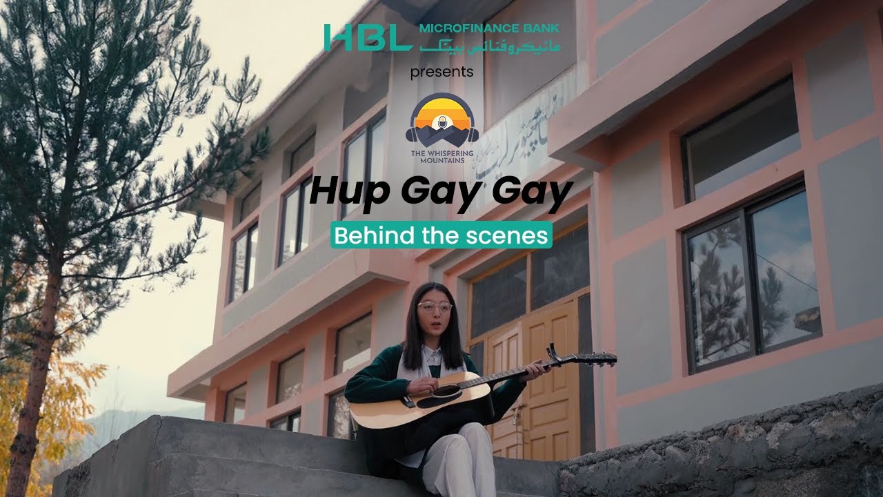 Behind the Scenes | Hup Gay Gay | Whispering Mountains x HBL Microfinance Bank